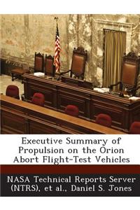 Executive Summary of Propulsion on the Orion Abort Flight-Test Vehicles