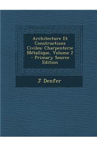 Architecture Et Constructions Civiles: Charpenterie Metallique, Volume 2 (Primary Source)