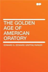 The Golden Age of American Oratory
