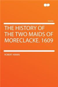 The History of the Two Maids of Moreclacke. 1609
