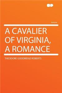 A Cavalier of Virginia, a Romance
