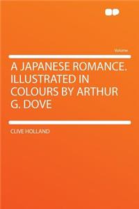 A Japanese Romance. Illustrated in Colours by Arthur G. Dove