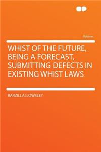 Whist of the Future, Being a Forecast, Submitting Defects in Existing Whist Laws
