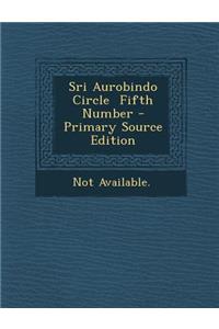 Sri Aurobindo Circle Fifth Number - Primary Source Edition
