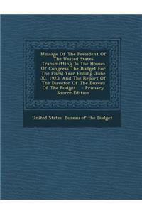 Message of the President of the United States Transmitting to the Houses of Congress the Budget for the Fiscal Year Ending June 30, 1923: And the Report of the Director of the Bureau of the Budget... - Primary Source Edition: And the Report of the Director of the Bureau of the Budget... - Primary Source Edition