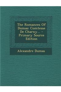The Romances of Dumas: Comtesse de Charny... - Primary Source Edition