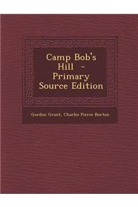 Camp Bob's Hill - Primary Source Edition