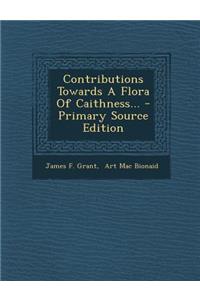 Contributions Towards a Flora of Caithness... - Primary Source Edition
