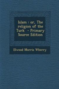 Islam: Or, the Religion of the Turk