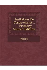 Imitation de Jesus-Christ... - Primary Source Edition