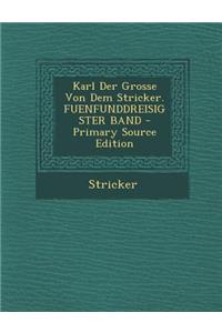 Karl Der Grosse Von Dem Stricker. Fuenfunddreisigster Band - Primary Source Edition