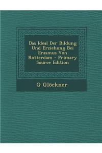 Das Ideal Der Bildung Und Erziehung Bei Erasmus Von Rotterdam - Primary Source Edition