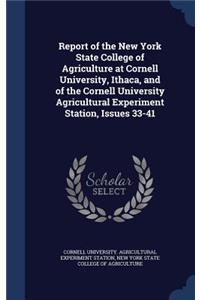 Report of the New York State College of Agriculture at Cornell University, Ithaca, and of the Cornell University Agricultural Experiment Station, Issues 33-41