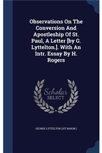 Observations On The Conversion And Apostleship Of St. Paul, A Letter [by G. Lyttelton.]. With An Intr. Essay By H. Rogers