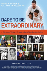 Dare To Be Extraordinary - A Collection of Positive Life Lessons from African American Fathers