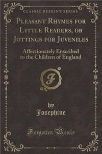 Pleasant Rhymes for Little Readers, or Jottings for Juveniles