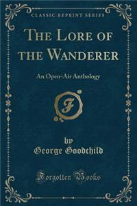 The Lore of the Wanderer: An Open-Air Anthology (Classic Reprint)