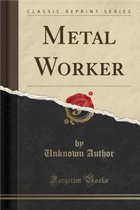 Metal Worker (Classic Reprint)