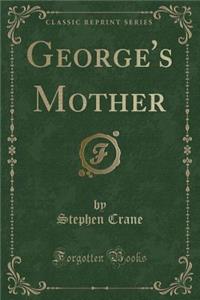 George's Mother (Classic Reprint)