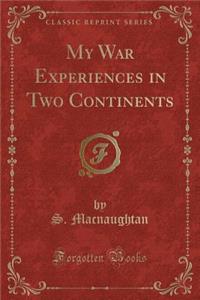 My War Experiences in Two Continents (Classic Reprint)