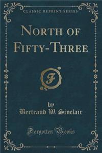North of Fifty-Three (Classic Reprint)