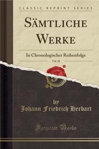 SÃ¤mtliche Werke, Vol. 10: In Chronologischer Reihenfolge (Classic Reprint)