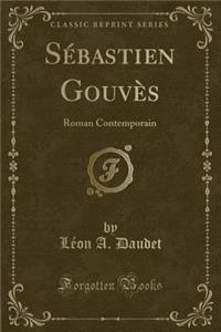 SÃ©bastien GouvÃ¨s: Roman Contemporain (Classic Reprint)