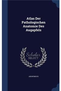 Atlas Der Pathologischen Anatomie Des Augapfels