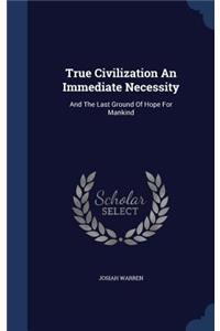 True Civilization An Immediate Necessity