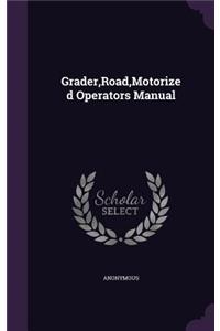 Grader, Road, Motorized Operators Manual