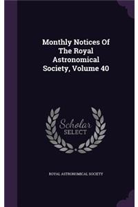 Monthly Notices of the Royal Astronomical Society, Volume 40