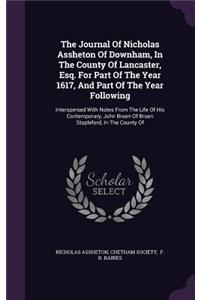 The Journal Of Nicholas Assheton Of Downham, In The County Of Lancaster, Esq. For Part Of The Year 1617, And Part Of The Year Following