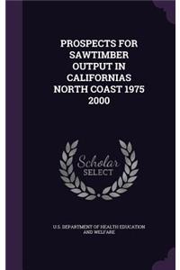 Prospects for Sawtimber Output in Californias North Coast 1975 2000