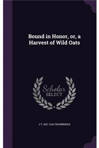 Bound in Honor, or, a Harvest of Wild Oats