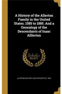 A History of the Allerton Family in the United States. 1585 to 1885. And a Genealogy of the Descendants of Isaac Alllerton
