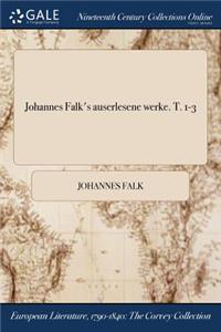 Johannes Falk's Auserlesene Werke. T. 1-3