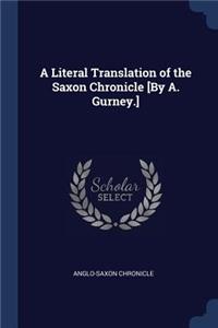 A Literal Translation of the Saxon Chronicle [By A. Gurney.]