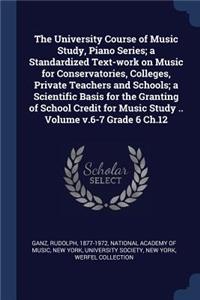 The University Course of Music Study, Piano Series; A Standardized Text-Work on Music for Conservatories, Colleges, Private Teachers and Schools; A Scientific Basis for the Granting of School Credit for Music Study .. Volume V.6-7 Grade 6 Ch.12