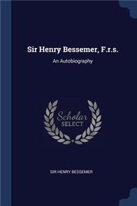 Sir Henry Bessemer, F.r.s.