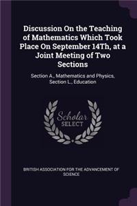 Discussion On the Teaching of Mathematics Which Took Place On September 14Th, at a Joint Meeting of Two Sections