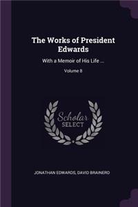 The Works of President Edwards: With a Memoir of His Life ...; Volume 8