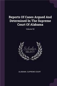 Reports of Cases Argued and Determined in the Supreme Court of Alabama; Volume 52