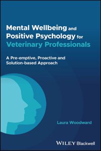 Mental Wellbeing and Positive Psychology for Veterinary Professionals