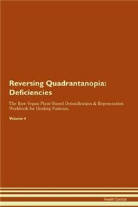 Reversing Quadrantanopia: Deficiencies The Raw Vegan Plant-Based Detoxification & Regeneration Workbook for Healing Patients.Volume 4