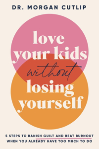 Love Your Kids Without Losing Yourself