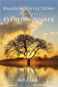 Random Reflections From An Everyday Sinner