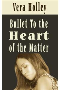 Bullet to the Heart of the Matter