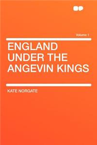 England Under the Angevin Kings Volume 1