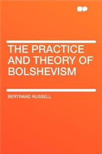 The Practice and Theory of Bolshevism