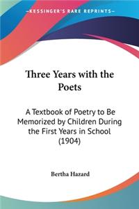 Three Years with the Poets: A Textbook of Poetry to Be Memorized by Children During the First Years in School (1904)